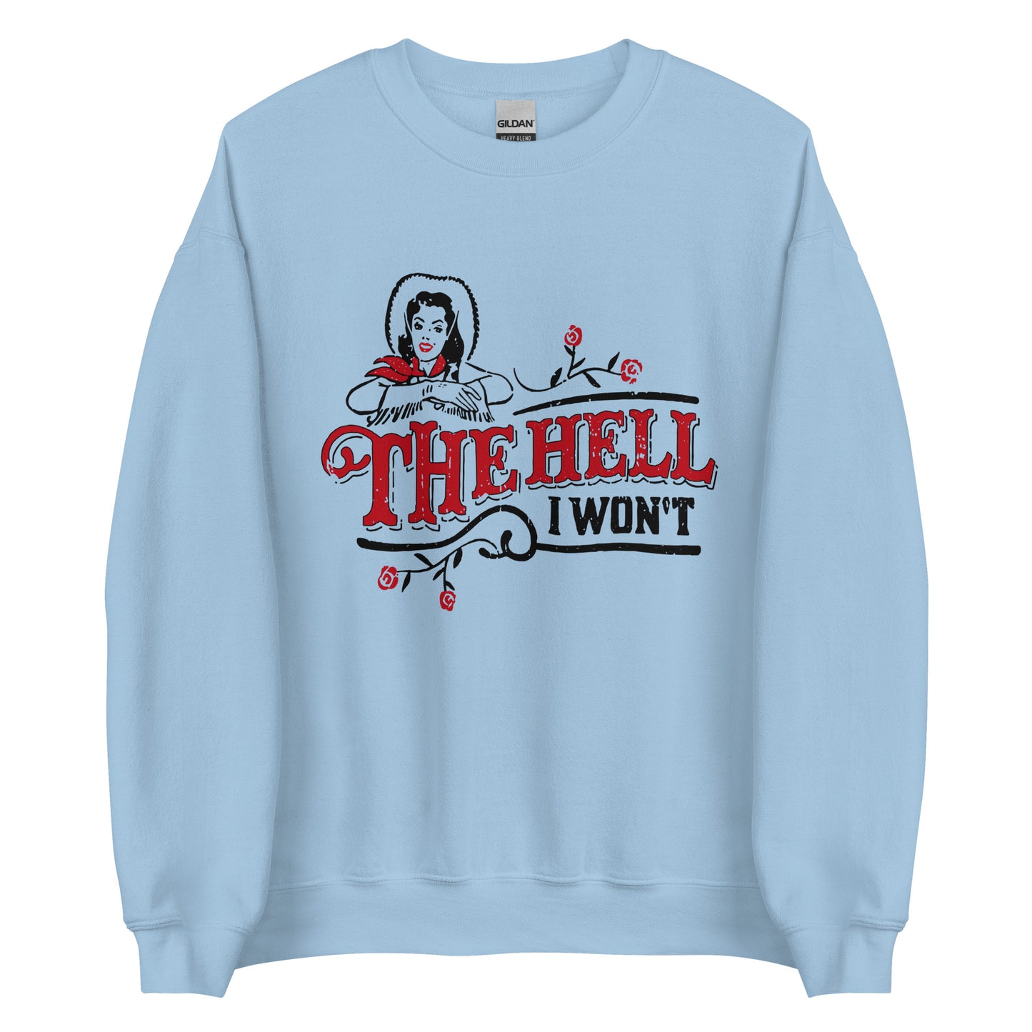 The Hell I Won't Unisex Sweatshirt