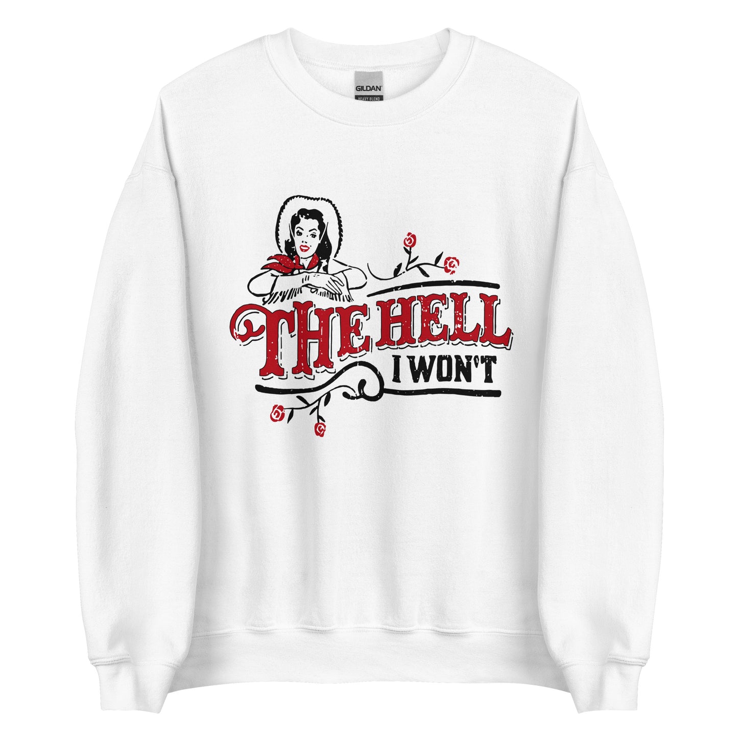 The Hell I Won't Unisex Sweatshirt